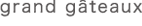 grand gateaux